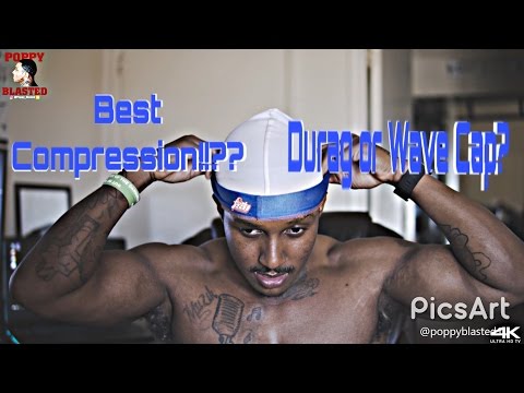 Which will give u best compression..WAVE CAP or DURAG? [4k]